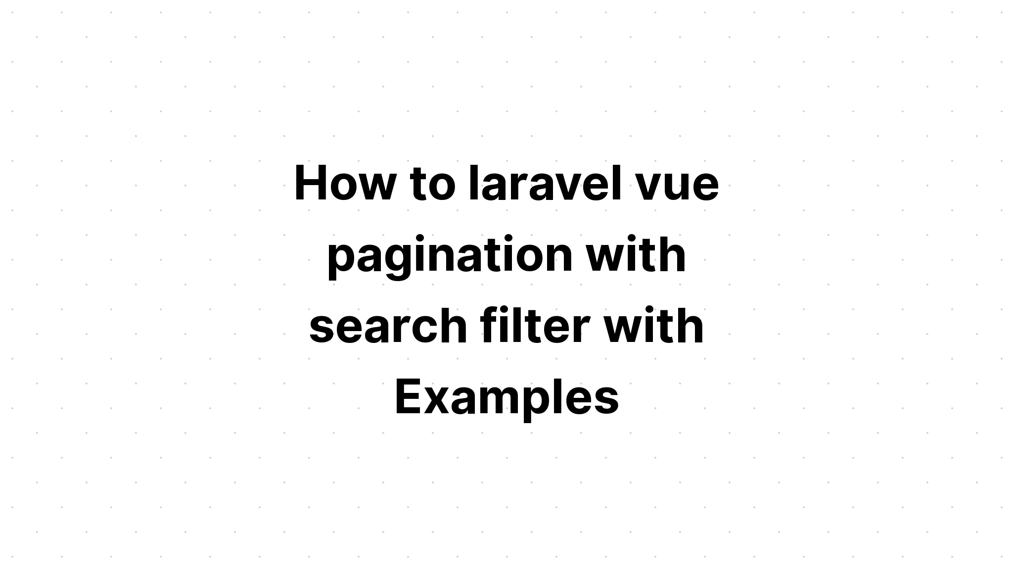 Cara pagination vue laravel dengan filter pencarian dengan Contoh